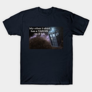 My other t-shirt has a TARDIS on it too T-Shirt